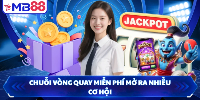 Chuỗi vòng quay miễn phí mở ra nhiều cơ hội