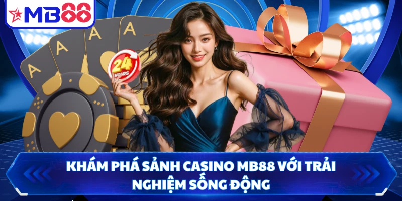 Khám phá sảnh casino MB88 với trải nghiệm sống động